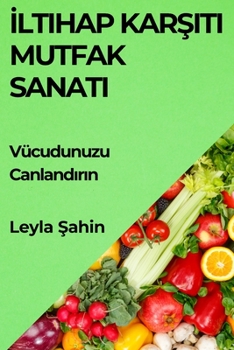 Paperback &#304;ltihap Kar&#351;&#305;t&#305; Mutfak Sanat&#305;: Vücudunuzu Canland&#305;r&#305;n [Turkish] Book