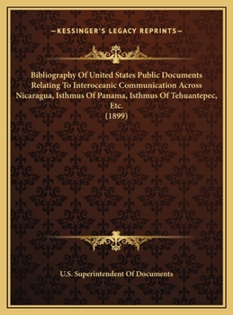 Hardcover Bibliography Of United States Public Documents Relating To Interoceanic Communication Across Nicaragua, Isthmus Of Panama, Isthmus Of Tehuantepec, Etc Book