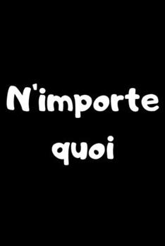 Paperback N'importe quoi: Idée cadeau insolite à offrir à une personne qui souhaite "n'importe quoi" [French] Book