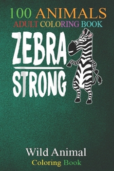 100 Animals: Zebra Ehlers Danlos Syndrome Awareness Men Women Kids (2) An Adult Wild Animals Coloring Book with Lions, Elephants, Owls, Horses, Dogs, Cats, and Many More!