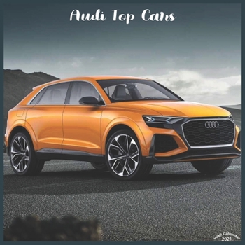 Paperback Audi Top Cars 2021 Wall Calendar: Official Audi Luxury Cars Calendar 2021 Book