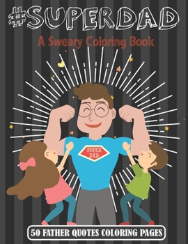 Paperback Super Dad: A Sweary Coloring Book - 50 Father Quotes Coloring Pages Book