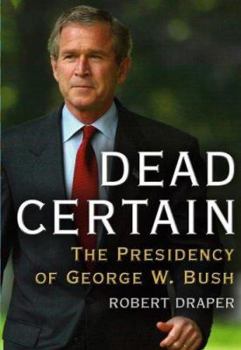 Hardcover Dead Certain: The Presidency of George W. Bush Book
