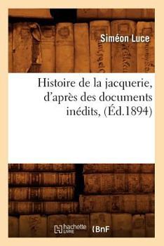 Paperback Histoire de la Jacquerie, d'Après Des Documents Inédits, (Éd.1894) [French] Book