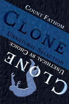 Clone: Unnatural Selection, Unethical by Choice