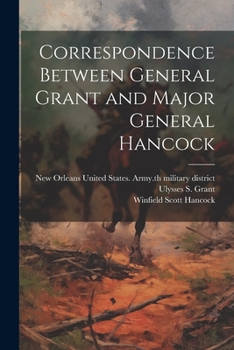 Paperback Correspondence Between General Grant and Major General Hancock Book