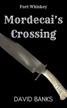 Fort Whiskey: Mordecai's Crossing
