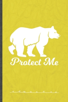 Paperback Protect Me: Funny Lined Notebook Journal For Polar Bear Lover Save The Earth, Unique Special Inspirational Birthday Gift, Regular Book