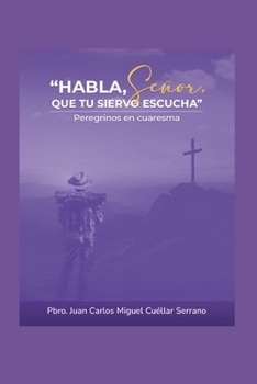 Paperback Habla, Señor que tu siervo escucha: Meditaciones de Cuaresma [Spanish] Book