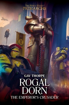 Rogal Dorn: The Emperor's Crusader - Book #16 of the Horus Heresy: Primarchs