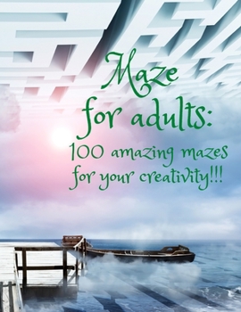 Paperback Maze for adults: : 100 amazing mazes for your creativity!!! [Large Print] Book