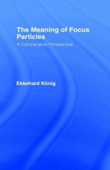 Hardcover The Meaning of Focus Particles: A Comparative Perspective Book