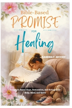 Paperback Bible-Based Promises for Healing: Scripture-Based Hope, Restoration, and Strength for Body, Mind, and Spirit Book