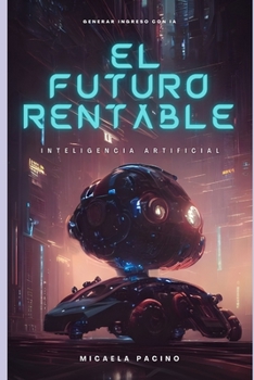 Paperback El Futuro Rentable: Inteligencia Artificial [Spanish] Book
