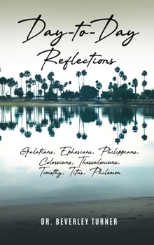 Day to Day Reflections: Galatians, Ephesians, Philippians, Colossians, Thessalonians, Timothy, Titus, Philemon