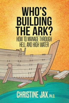 Paperback Who's Building the Ark?: How to Manage Through Hell and High Water Book