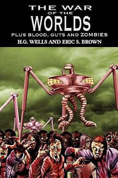 The War of the Worlds: H.G. Wells's Classic Plus Blood, Guts and Zombies