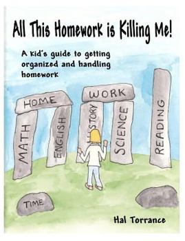 Paperback All This Homework Is Killing Me!: A Kid's Guide to Getting Organized and Handling Homework Book