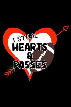 I Steal Hearts and Passes: Football Notebook Journal for Players and Sports Fans Valentines Day Gift