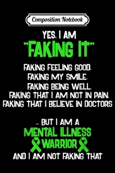 Paperback Composition Notebook: MENTAL ILLNESS AWARENESS yes I am Faking it Journal/Notebook Blank Lined Ruled 6x9 100 Pages Book