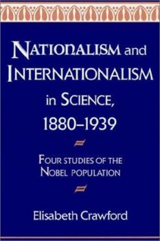 Nationalism and Internationalism in Science, 1880-1939: Four Studies of the Nobel Population
