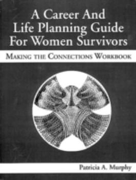 Paperback A Career and Life Planning Guide for Women Survivors: Making the Connections Workbook Book