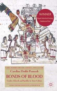 Bonds of Blood: Gender, Lifecycle and Sacrifice in Aztec Culture - Book  of the Early Modern History: Society and Culture