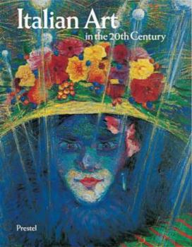 Italian Art in the 20th Century: Painting and Sculpture 1900-1988 (Art & Design)