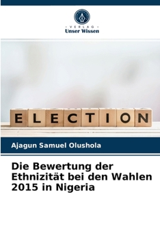 Paperback Die Bewertung der Ethnizität bei den Wahlen 2015 in Nigeria [German] Book
