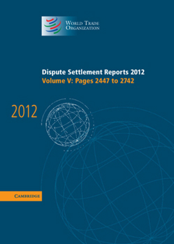 Hardcover Dispute Settlement Reports 2012: Volume 5, Pages 2447-2742 Book