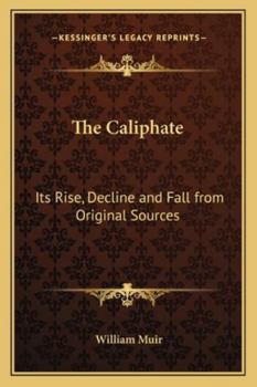 Paperback The Caliphate: Its Rise, Decline and Fall from Original Sources Book