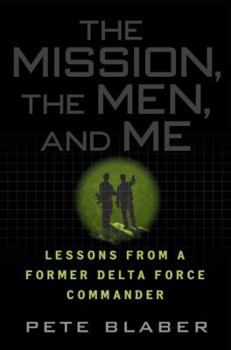 Hardcover The Mission, the Men, and Me: Lessons from a Former Delta Force Commander Book