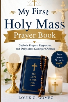 Paperback My First Holy Mass Prayer Book: Catholic Prayers, Responses, and Daily Mass Guide for Children Book