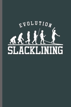 Evolution Slacklining: Cool Slacklining  Sports Design For Slacklining Lover Player Athlete Sayings Blank Journal Gift (6"x9") Lined Notebook to write in