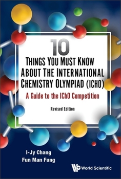 Hardcover 10 Things You Must Know about the International Chemistry Olympiad (Icho): A Guide to the Icho Competition (Revised Edition) Book