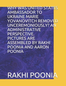 Paperback Why Was United States Ambassador to Ukraine Marie Yovanovitch Removed Unceremoniously? an Administrative Perspective. Book