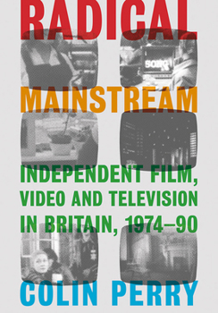 Hardcover Radical Mainstream: Independent Film, Video and Television in Britain, 1974-90 Book