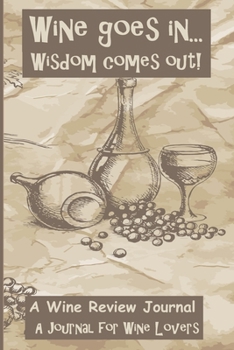 Paperback Wine Goes In Wisdom Comes Out: A Wine Review Journal: A Journal for Wine Lovers Book