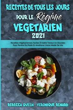 Paperback Recettes De Tous Les Jours Pour Le R?gime V?g?tarien 2021: Recettes V?g?tariennes Faciles ? Faible Teneur En Glucides Pour Perdre Du Poids Et Am?liore [French] Book