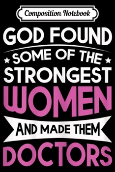 Paperback Composition Notebook: Womens God Made Strongest Women Gifts For Doctors Funny Doctor Journal/Notebook Blank Lined Ruled 6x9 100 Pages Book