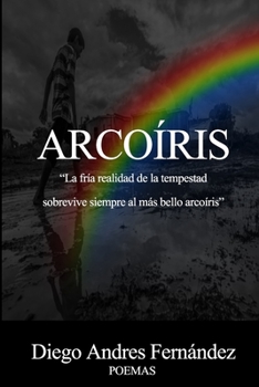 Paperback Arcoíris: La fría realidad de la tempestad sobrevive siempre al más bello arcoíris [Spanish] Book