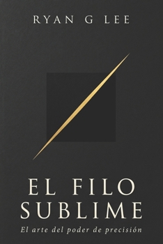 Paperback El Filo Sublime: El arte del poder de precisión [Spanish] Book