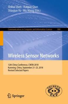 Paperback Wireless Sensor Networks: 12th China Conference, Cwsn 2018, Kunming, China, September 21-23, 2018, Revised Selected Papers Book