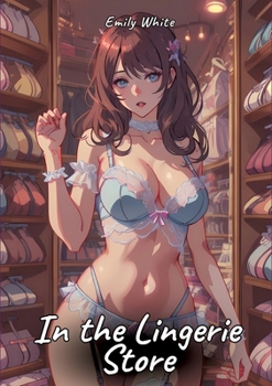 In the Lingerie Store: Sexy Erotic... book by Emily White