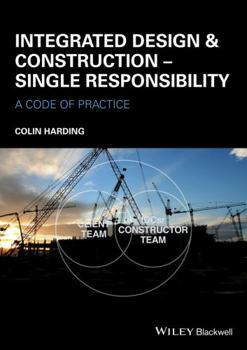 Paperback Integrated Design and Construction - Single Responsibility: A Code of Practice Book