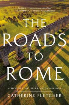 Hardcover The Roads to Rome: A History of Imperial Expansion Book