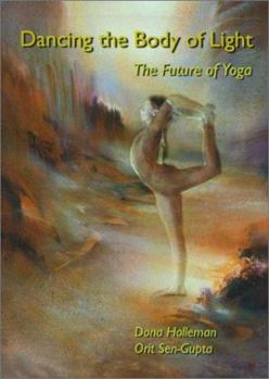 Hardcover Dancing the Body of Light: The Future of Yoga Book
