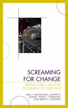 Hardcover Screaming for Change: Articulating a Unifying Philosophy of Punk Rock Book