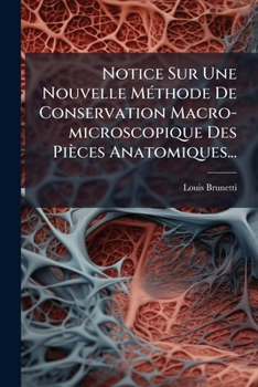 Paperback Notice Sur Une Nouvelle Méthode De Conservation Macro-microscopique Des Pièces Anatomiques... [French] Book