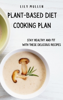 Hardcover Plant-Based Diet Cooking Plan: Stay Healthy and Fit with These Delicious Recipes Book